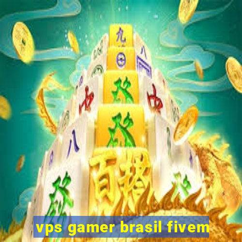 vps gamer brasil fivem